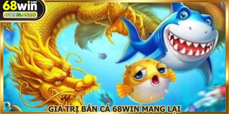 Giá trị tuyệt vời mà bắn cá đổi thưởng mang lại